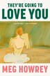 They're Going To Love You by Meg Howrey, Hardcover | Indigo Chapters