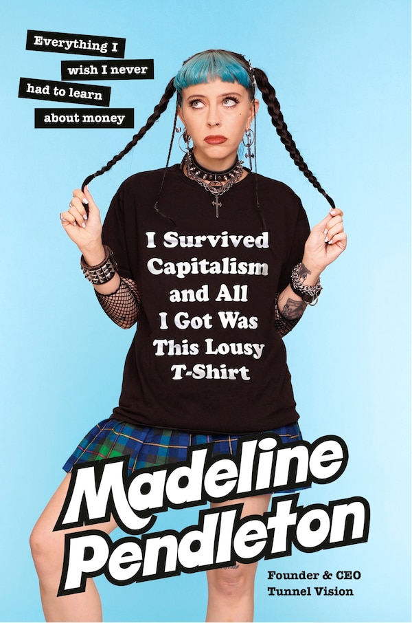 I Survived Capitalism and All I Got Was This Lousy T-Shirt by Madeline Pendleton, Hardcover | Indigo Chapters