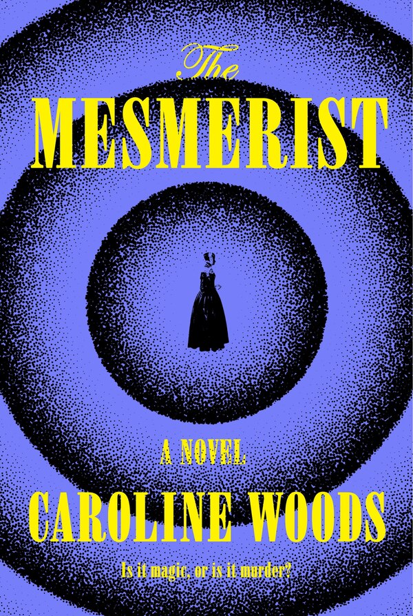 The Mesmerist by Caroline Woods, Hardcover | Indigo Chapters