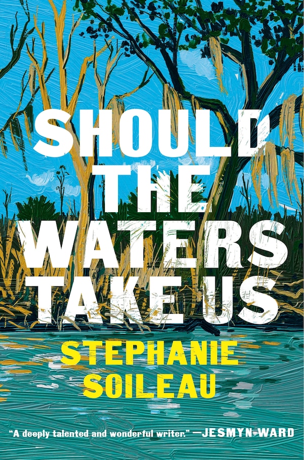 Should the Waters Take Us by Stephanie Soileau, Hardcover | Indigo Chapters