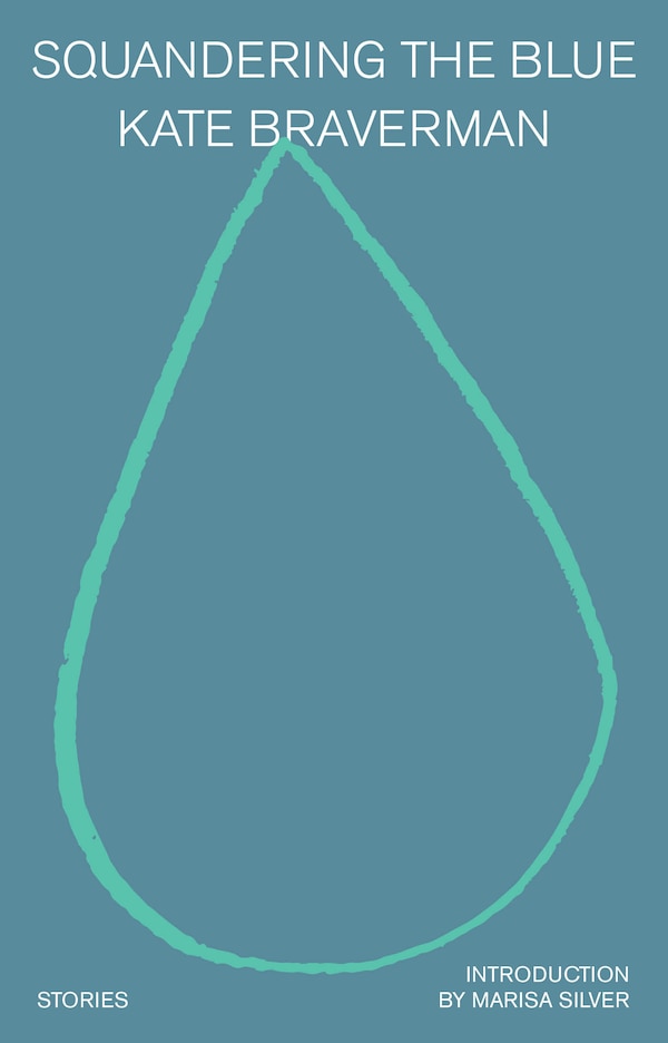 Squandering the Blue by Kate Braverman, Paperback | Indigo Chapters