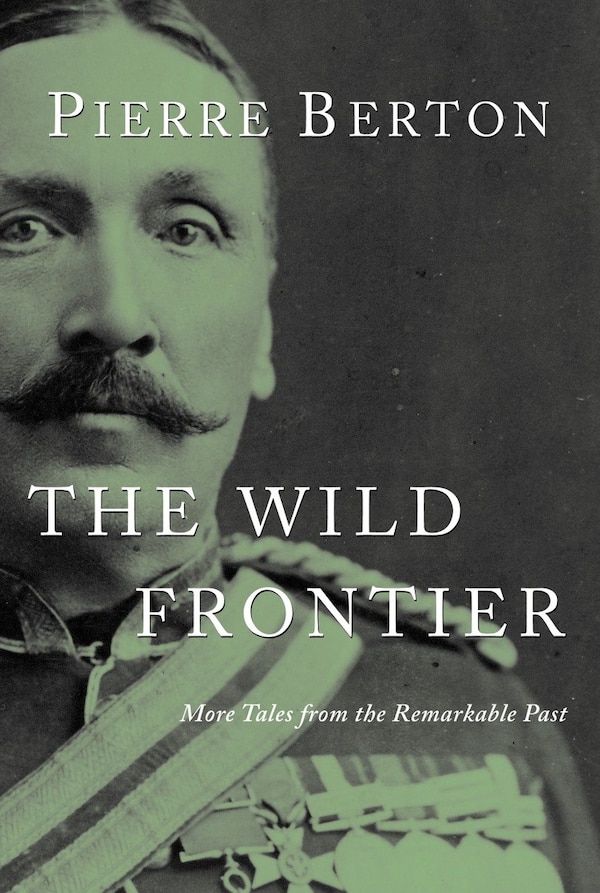 The Wild Frontier by Pierre Berton, Paperback | Indigo Chapters