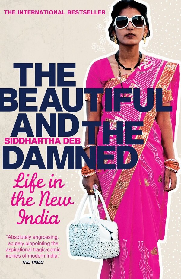 The Beautiful And The Damned by Siddhartha Deb, Paperback | Indigo Chapters