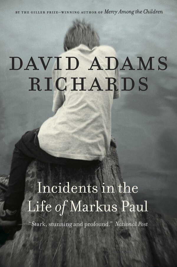 Incidents In The Life Of Markus Paul by David Adams Richards, Paperback | Indigo Chapters