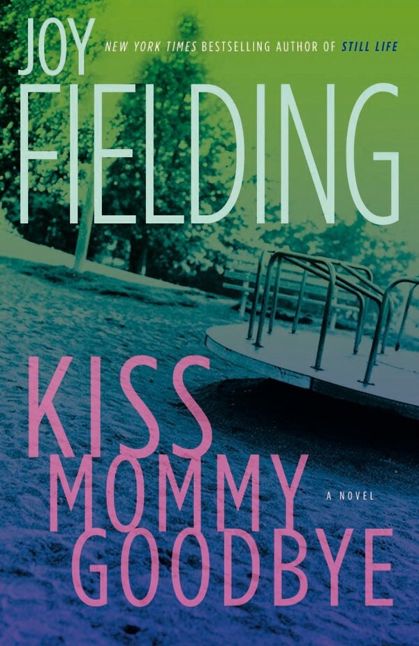 Kiss Mommy Goodbye by Joy Fielding, Paperback | Indigo Chapters