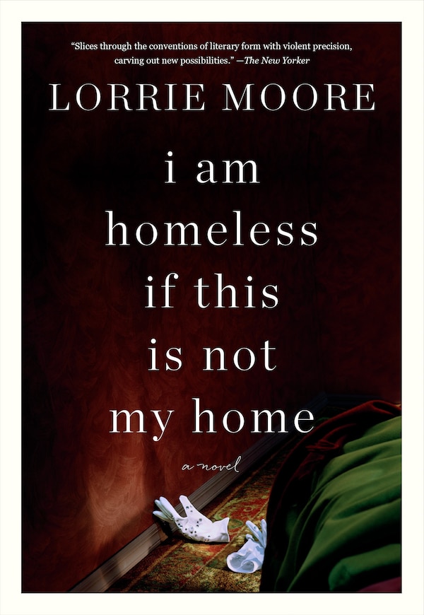 I Am Homeless If This Is Not My Home by Lorrie Moore, Paperback | Indigo Chapters