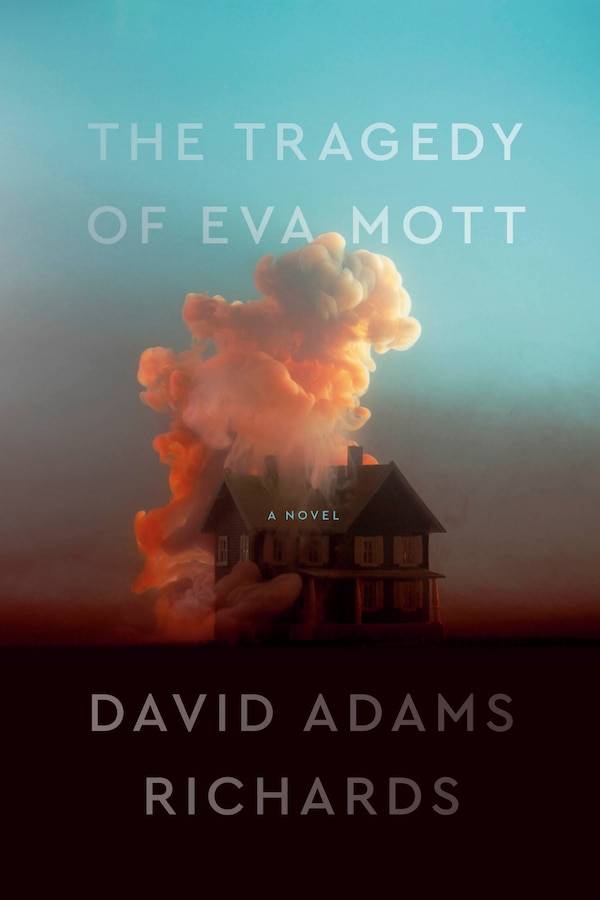 The Tragedy Of Eva Mott by David Adams Richards, Hardcover | Indigo Chapters