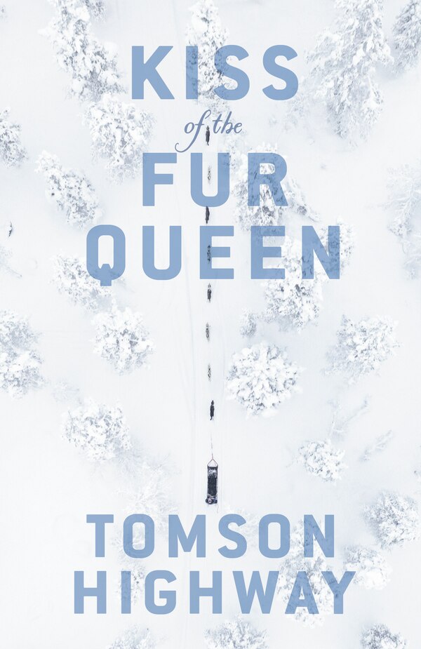 Kiss Of The Fur Queen by Tomson Highway, Paperback | Indigo Chapters