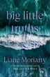 Big Little Truths (Signed Edition) by Liane Moriarty, Hardcover | Indigo Chapters