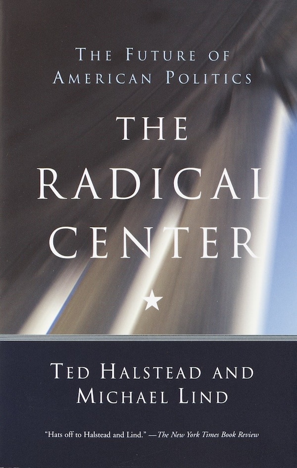 The Radical Center by Ted Halstead, Paperback | Indigo Chapters