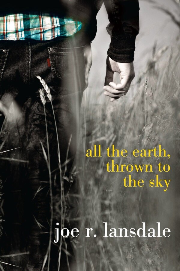 All The Earth Thrown To The Sky by Joe R. Lansdale, Paperback | Indigo Chapters