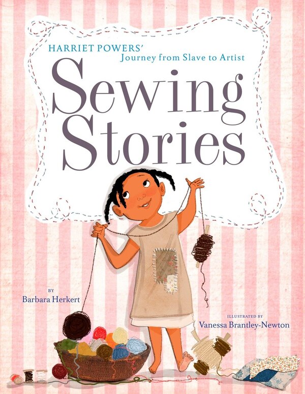 Sewing Stories: Harriet Powers' Journey From Slave To Artist by Barbara Herkert, Picture Books | Indigo Chapters