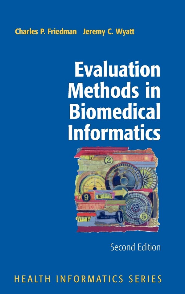 Evaluation Methods in Biomedical Informatics by Charles P. Friedman, Hardcover | Indigo Chapters