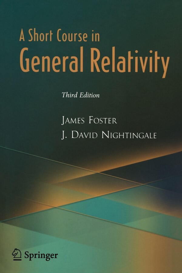 A Short Course In General Relativity by James A. Foster, Paperback | Indigo Chapters