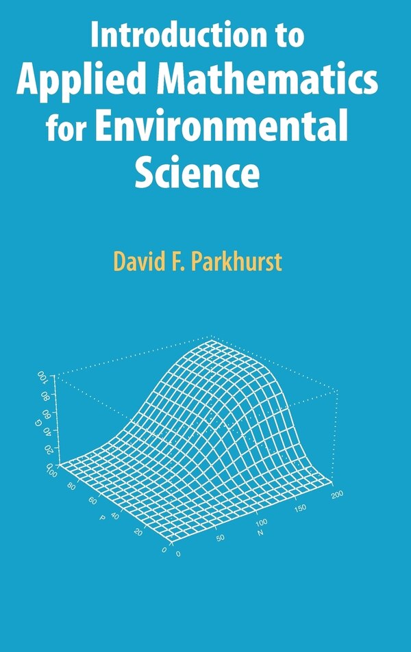 Introduction to Applied Mathematics for Environmental Science by David F. Parkhurst, Hardcover | Indigo Chapters