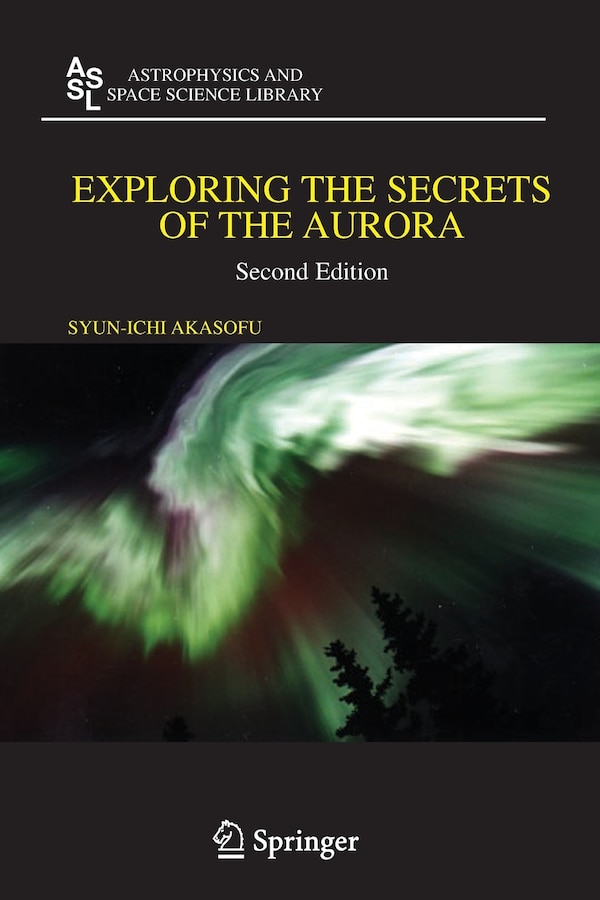 Exploring the Secrets of the Aurora by Syun-Ichi Akasofu, Paperback | Indigo Chapters
