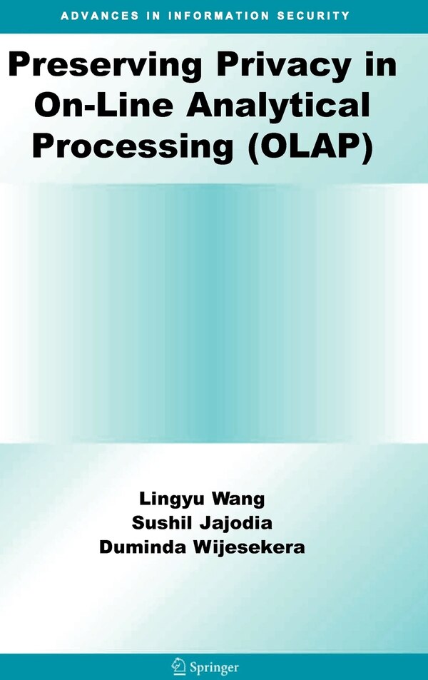 Preserving Privacy in On-Line Analytical Processing (OLAP) by Lingyu Wang, Hardcover | Indigo Chapters
