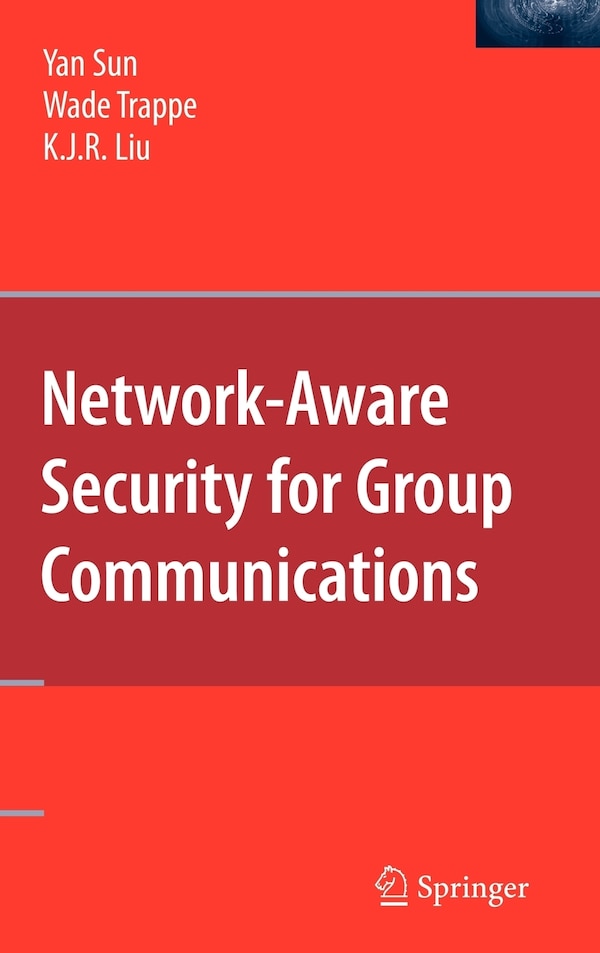 Network-Aware Security for Group Communications by Yan Sun, Hardcover | Indigo Chapters