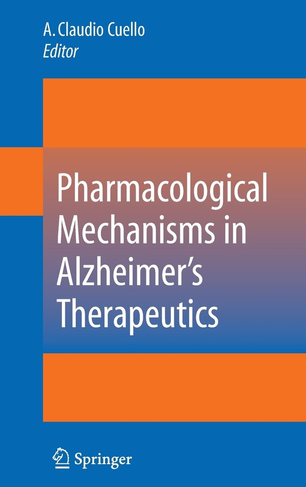 Pharmacological Mechanisms in Alzheimer's Therapeutics by A. Claudio Cuello, Hardcover | Indigo Chapters