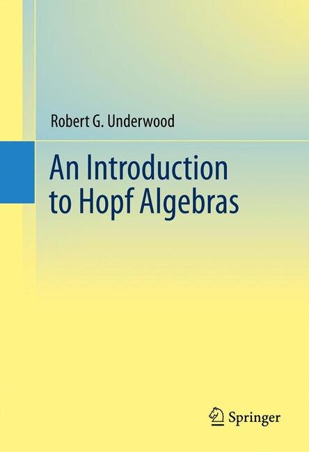 An Introduction To Hopf Algebras by Robert G. Underwood, Hardcover | Indigo Chapters