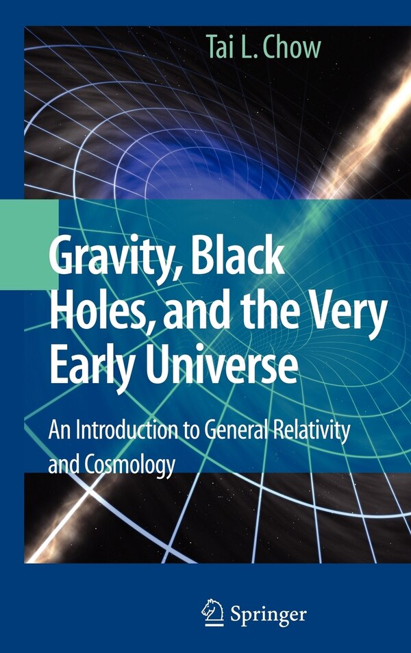 Gravity Black Holes and the Very Early Universe by Tai L. Chow, Hardcover | Indigo Chapters