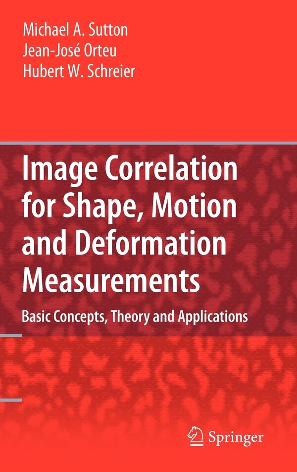 Image Correlation for Shape Motion and Deformation Measurements by Michael A. Sutton, Hardcover | Indigo Chapters