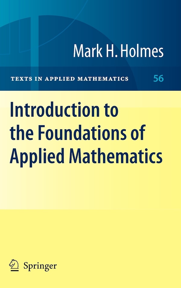 Introduction to the Foundations of Applied Mathematics by Mark H. Holmes, Hardcover | Indigo Chapters