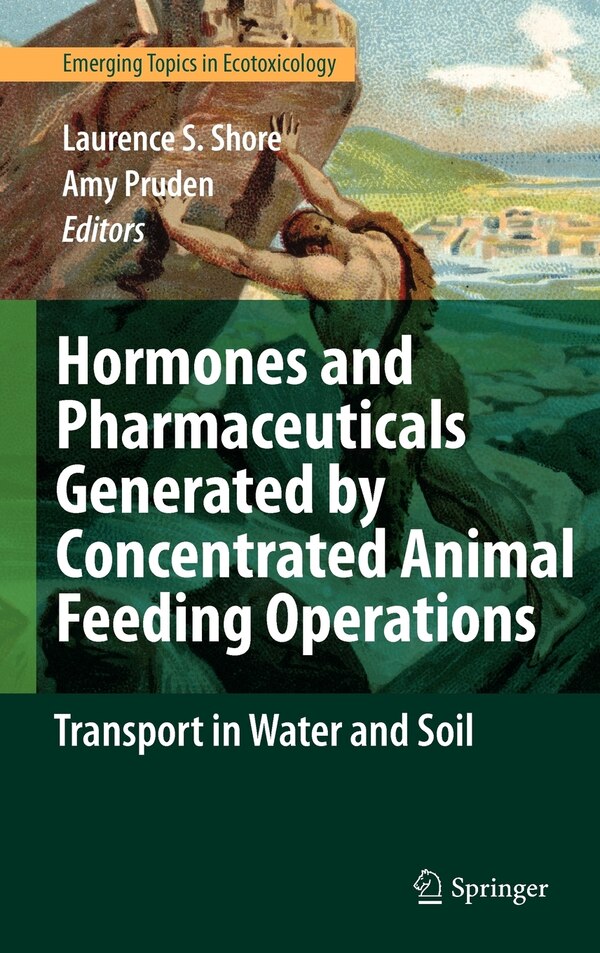 Hormones and Pharmaceuticals Generated by Concentrated Animal Feeding Operations by Laurence S. Shore, Hardcover | Indigo Chapters