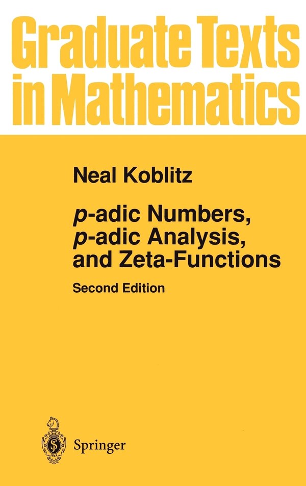 p-adic Numbers p-adic Analysis and Zeta-Functions by Neal Koblitz, Hardcover | Indigo Chapters