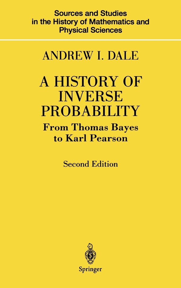 A History of Inverse Probability by Andrew I Dale, Hardcover | Indigo Chapters