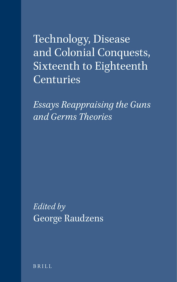 Technology Disease and Colonial Conquests Sixteenth to Eighteenth Centuries by George Raudzens, Paperback | Indigo Chapters