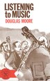Listening to Music by Douglas Moore, Paperback | Indigo Chapters