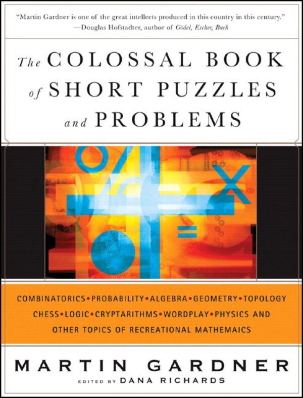 Colossal Book Of Short Puzzles And Problems by Martin Gardner, Hardcover | Indigo Chapters