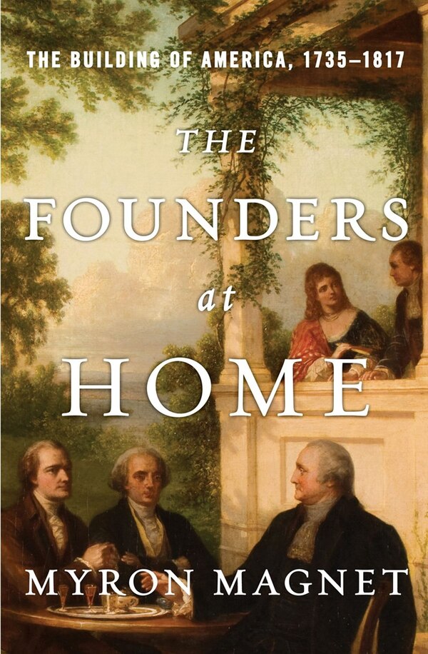 The Founders At Home by Myron Magnet, Hardcover | Indigo Chapters