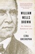 William Wells Brown by Ezra Greenspan, Hardcover | Indigo Chapters