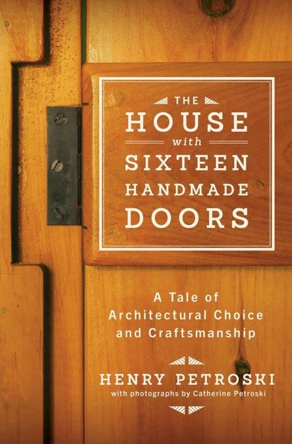 The House With Sixteen Handmade Doors by Henry Petroski, Hardcover | Indigo Chapters