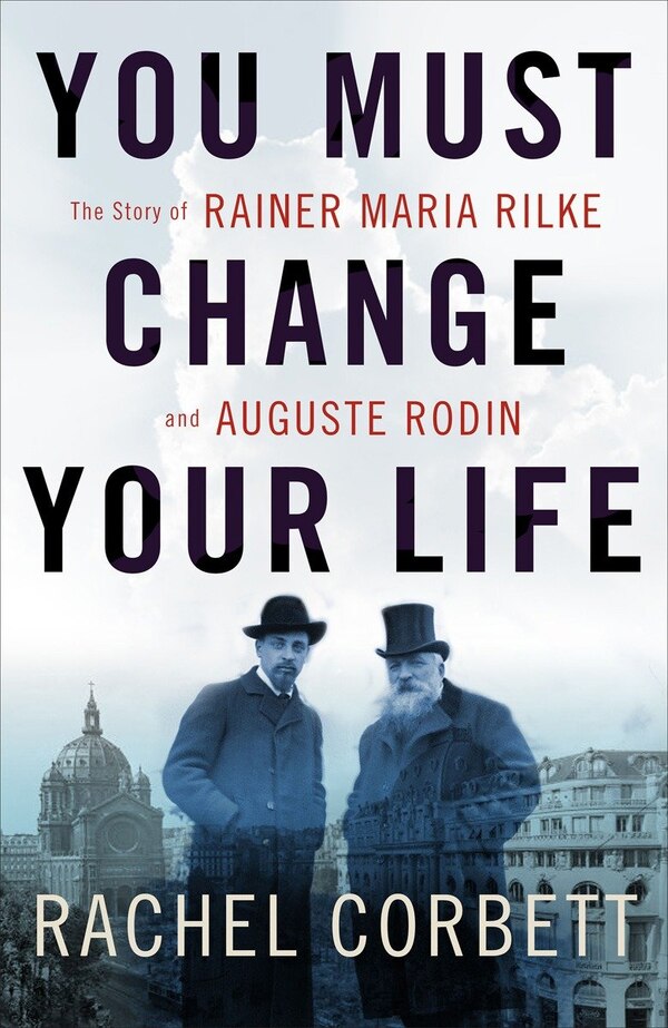 You Must Change Your Life by Rachel Corbett, Hardcover | Indigo Chapters