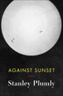 Against Sunset by Stanley Plumly, Hardcover | Indigo Chapters