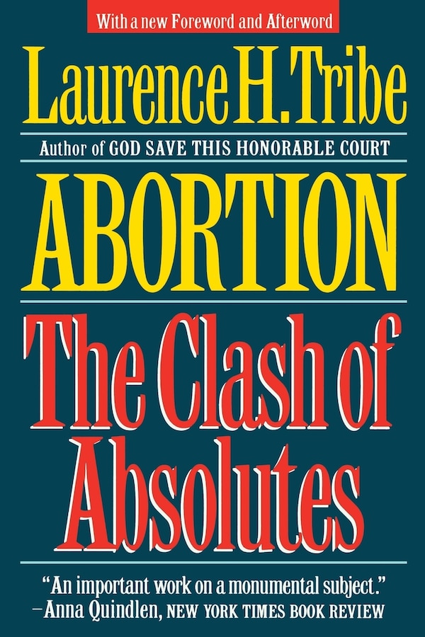 Abortion The Clash Of Absolutes Revised And Updated by Laurence H Tribe, Paperback | Indigo Chapters