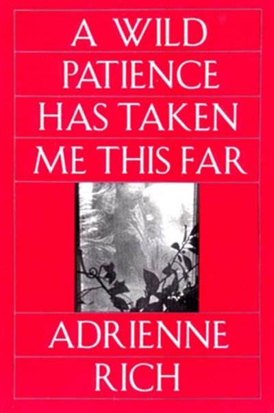 Wild Patience Has Taken Me This Far by Adrienne Rich, Paperback | Indigo Chapters