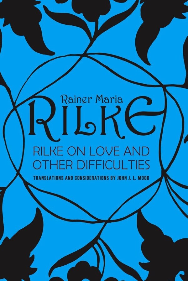 Rilke On Love And Other Difficulties by John Mood, Paperback | Indigo Chapters