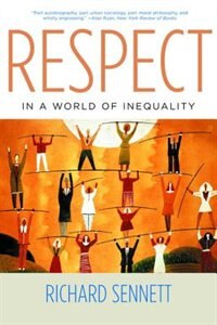 Respect In A World Of Inequality by Richard Sennett, Paperback | Indigo Chapters