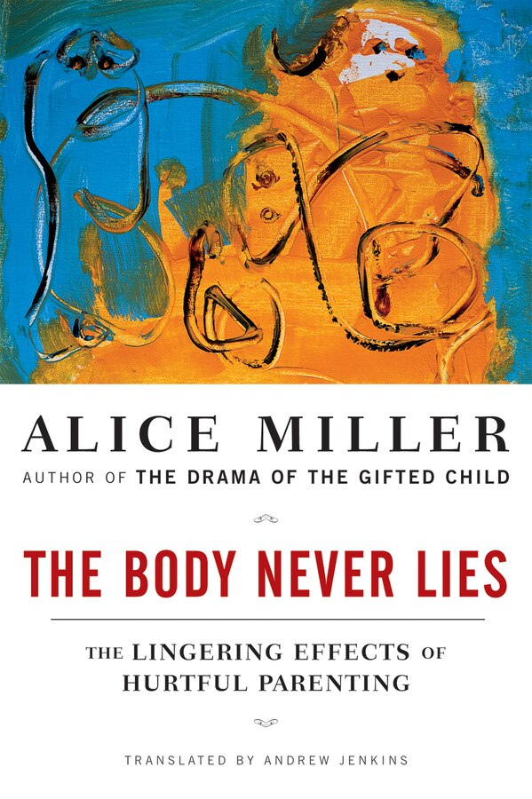 Body Never Lies by Alice Miller, Paperback | Indigo Chapters