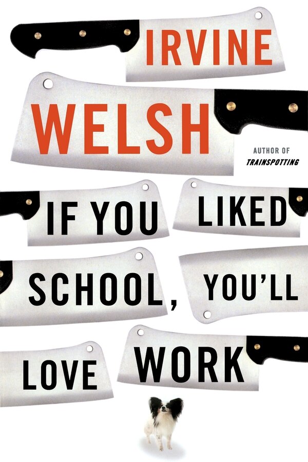 If You Liked School You'll Love Work by Irvine Welsh, Paperback | Indigo Chapters