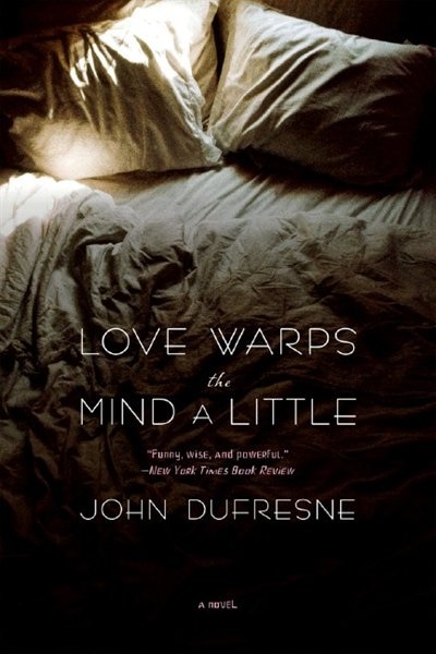 Love Warps The Mind A Little by John Dufresne, Paperback | Indigo Chapters