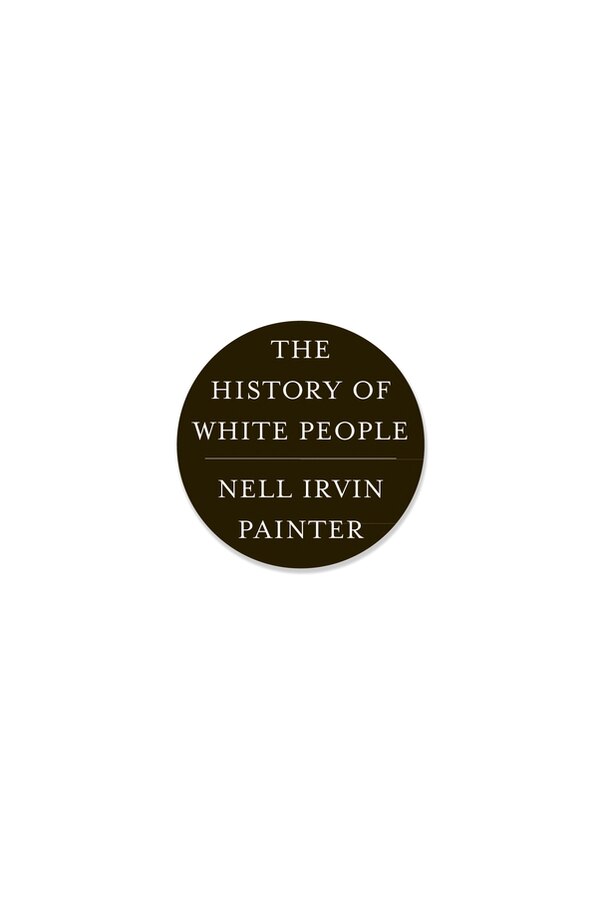 The History Of White People by Nell Irvin Painter, Paperback | Indigo Chapters