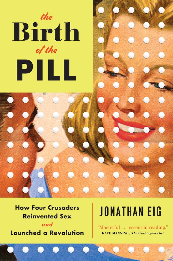 The Birth Of The Pill by Jonathan Eig, Paperback | Indigo Chapters