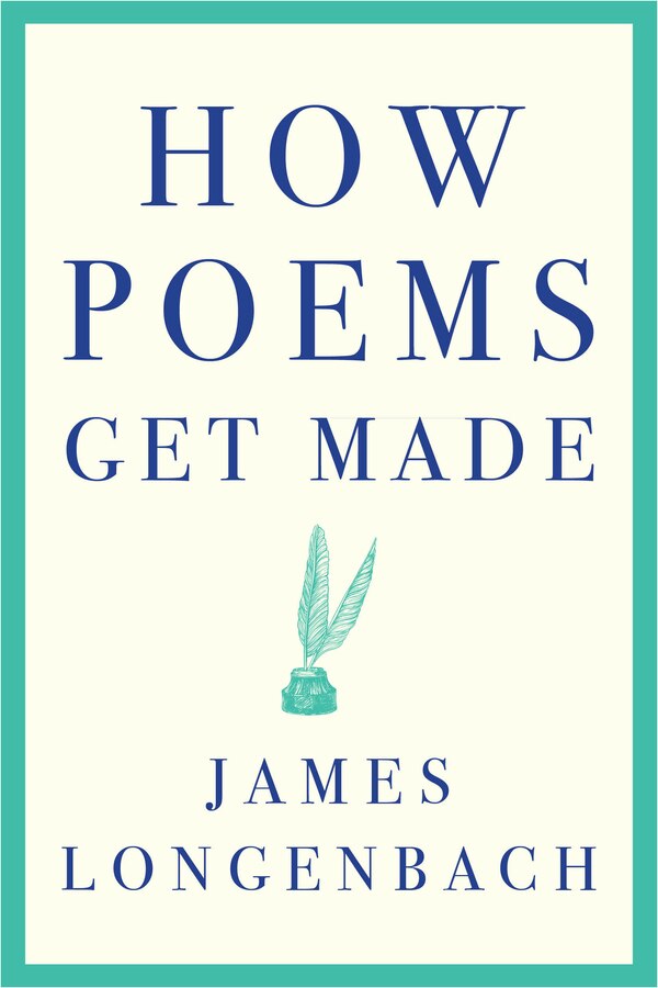 How Poems Get Made by James Longenbach, Paperback | Indigo Chapters