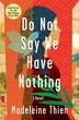 Do Not Say We Have Nothing by Madeleine Thien, Hardcover | Indigo Chapters