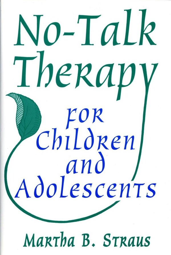 No Talk Therapy For Children And Adolescents by Martha B Straus, Hardcover | Indigo Chapters